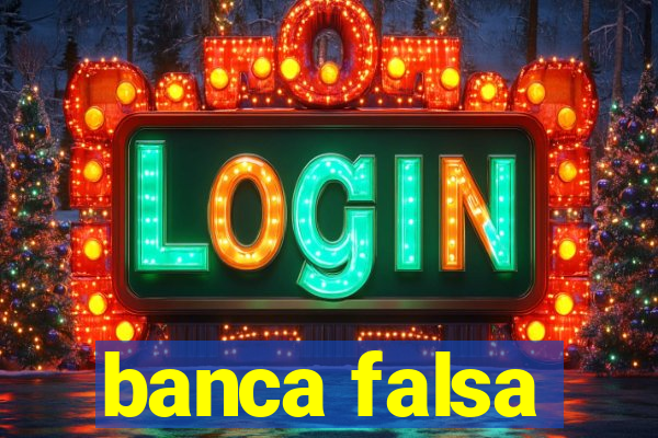 banca falsa